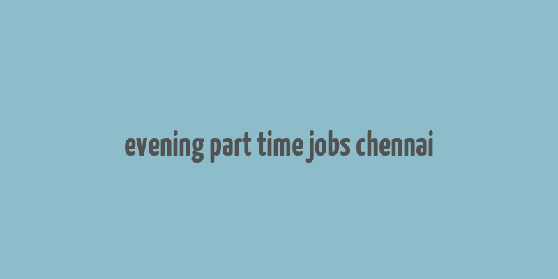 evening part time jobs chennai