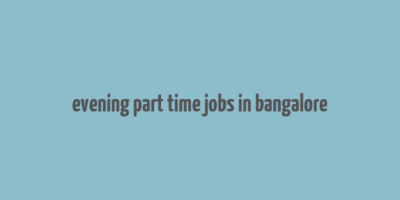 evening part time jobs in bangalore