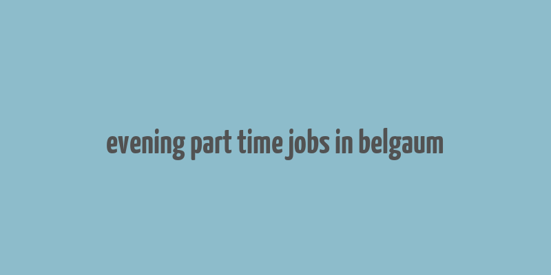 evening part time jobs in belgaum