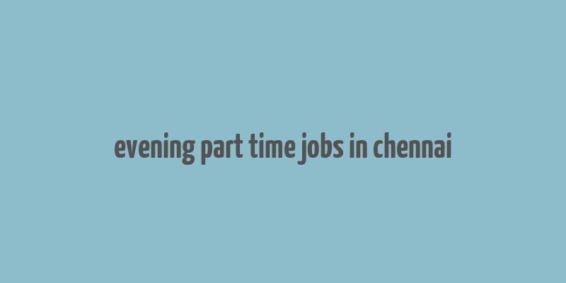 evening part time jobs in chennai