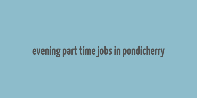 evening part time jobs in pondicherry