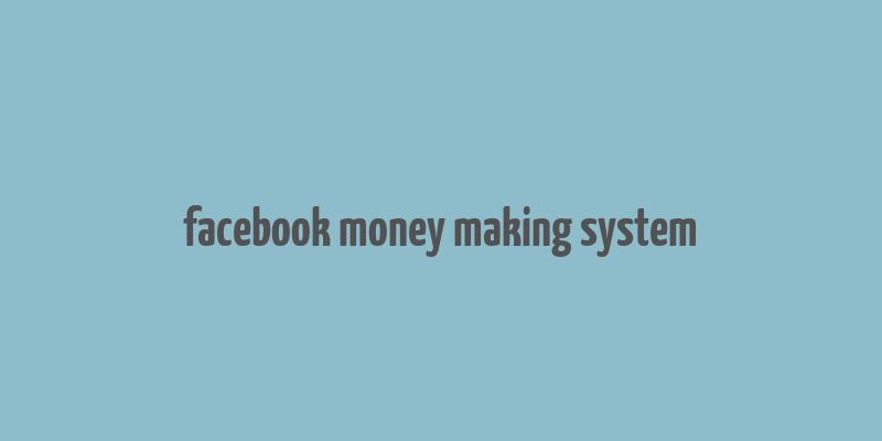 facebook money making system