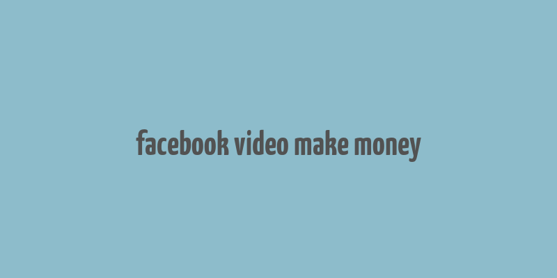 facebook video make money