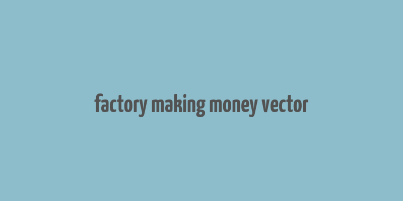 factory making money vector