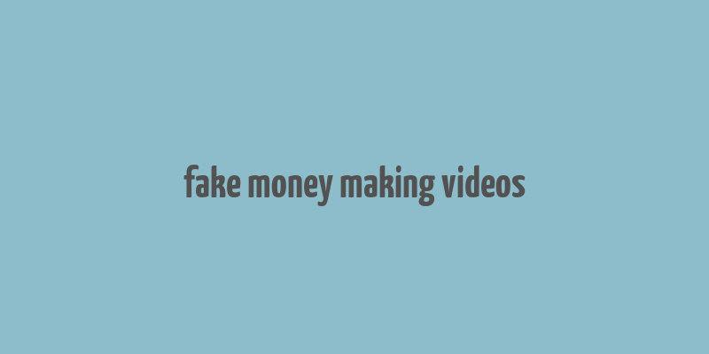 fake money making videos