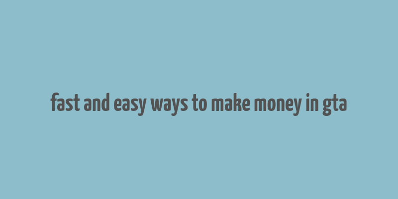 fast and easy ways to make money in gta