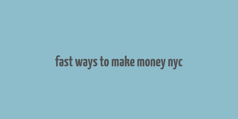 fast ways to make money nyc