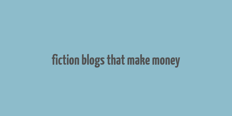 fiction blogs that make money