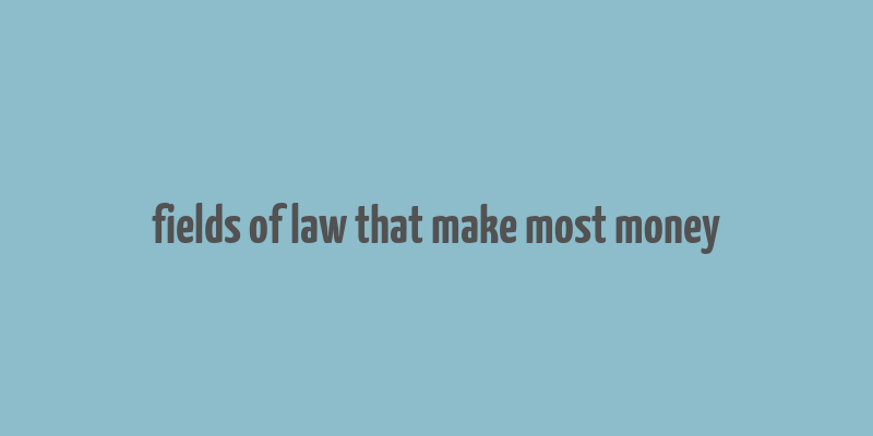 fields of law that make most money