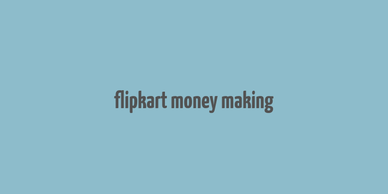 flipkart money making