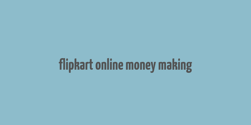 flipkart online money making