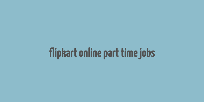 flipkart online part time jobs