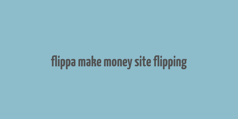 flippa make money site flipping