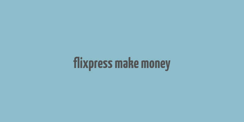 flixpress make money