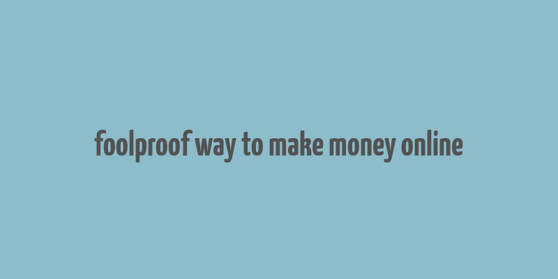 foolproof way to make money online