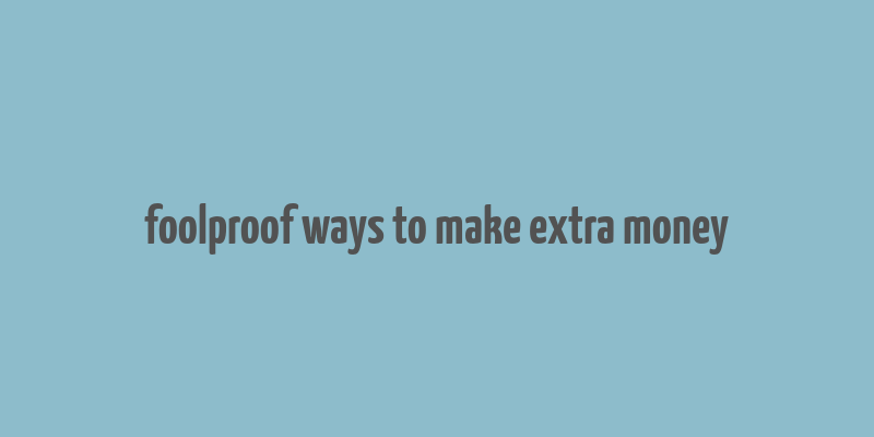 foolproof ways to make extra money