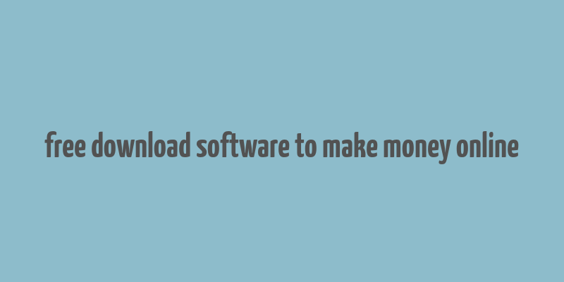 free download software to make money online