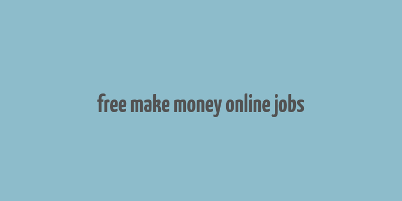 free make money online jobs