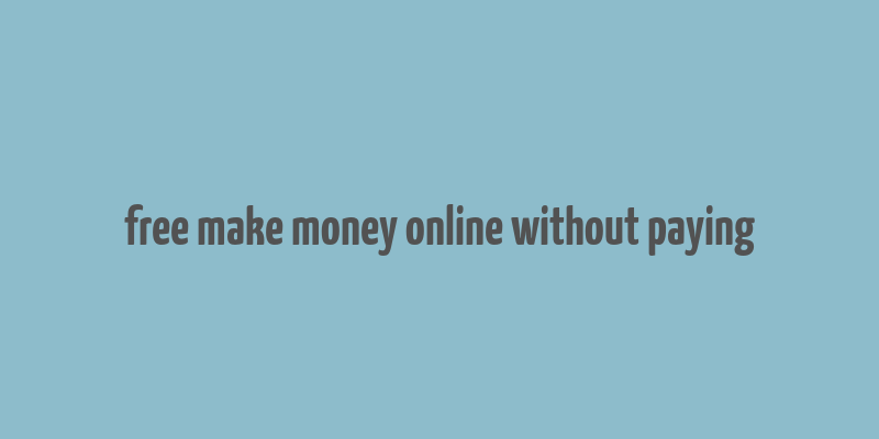 free make money online without paying