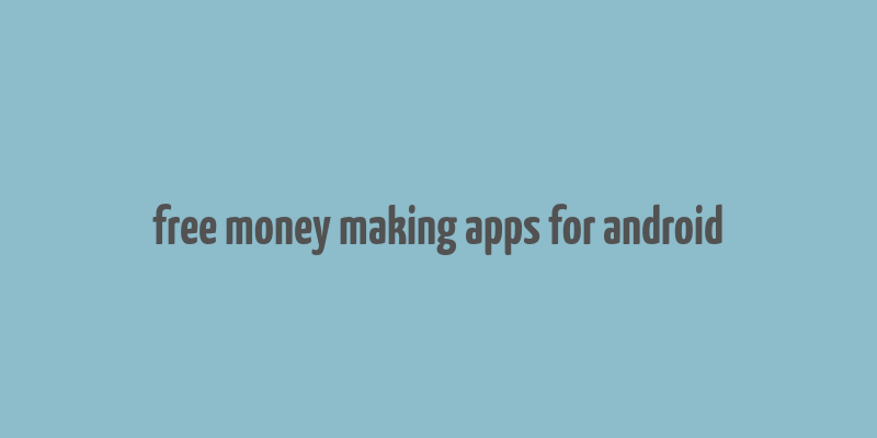 free money making apps for android