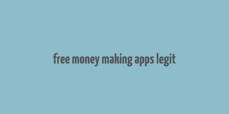 free money making apps legit