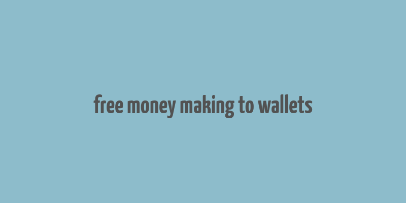 free money making to wallets