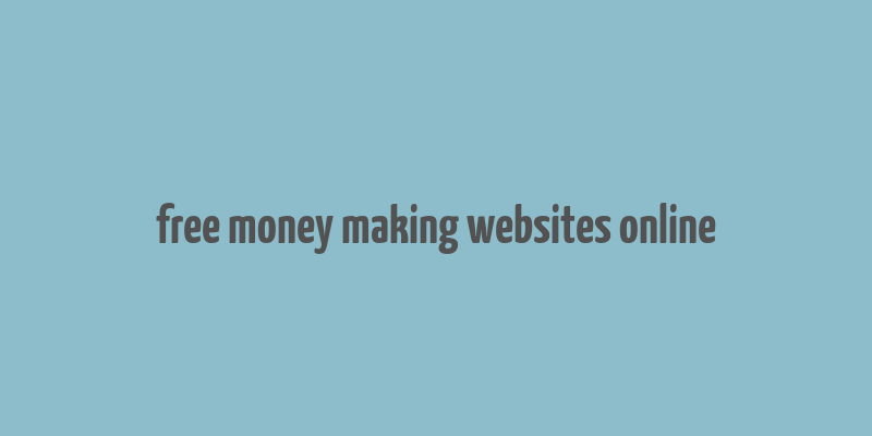 free money making websites online