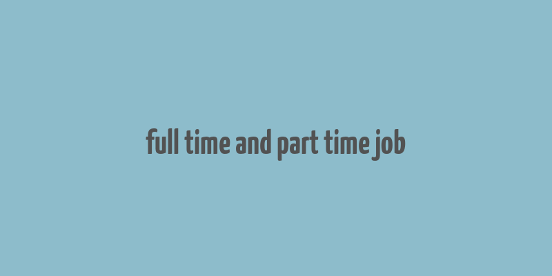 full time and part time job