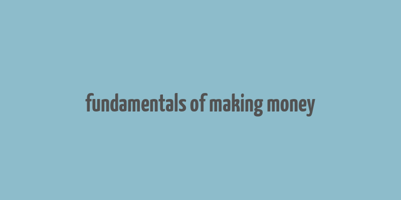 fundamentals of making money