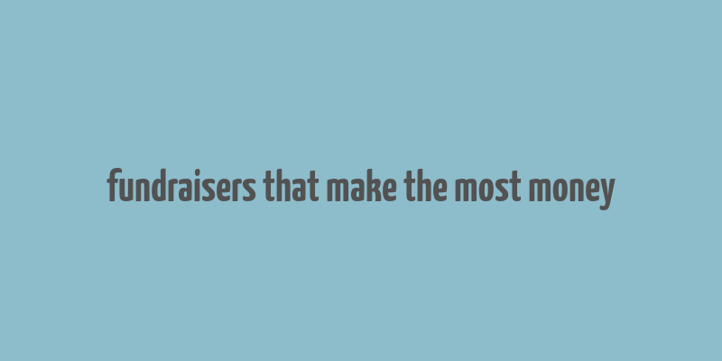 fundraisers that make the most money