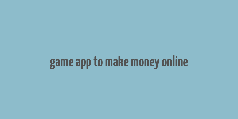 game app to make money online