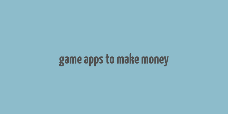 game apps to make money