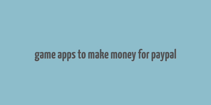 game apps to make money for paypal