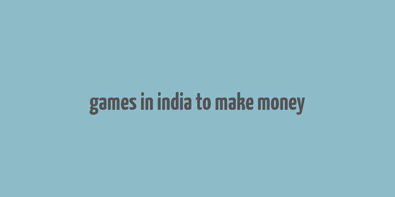 games in india to make money