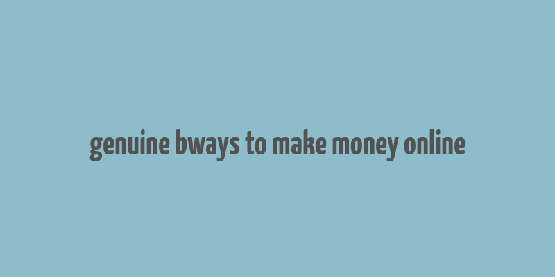 genuine bways to make money online