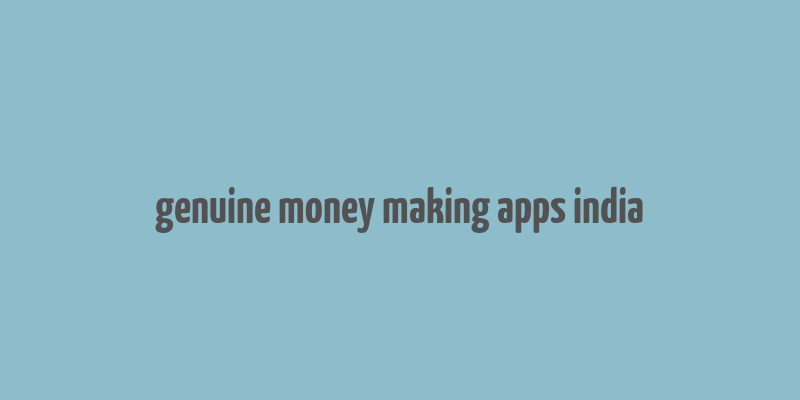 genuine money making apps india