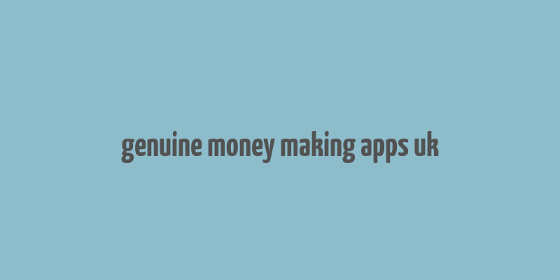 genuine money making apps uk