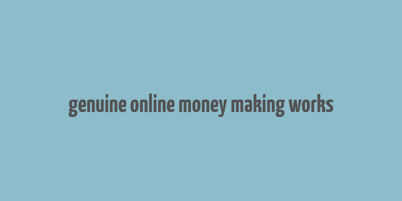 genuine online money making works