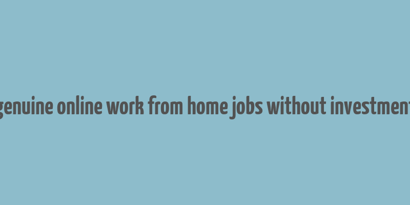 genuine online work from home jobs without investment