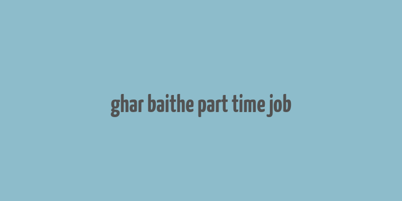 ghar baithe part time job