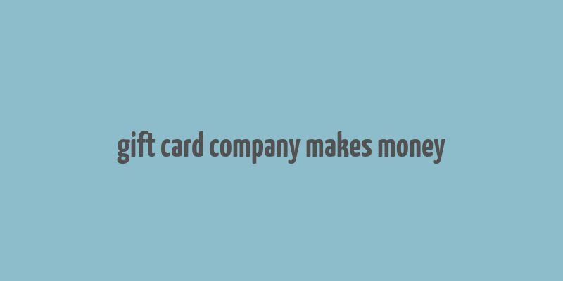 gift card company makes money