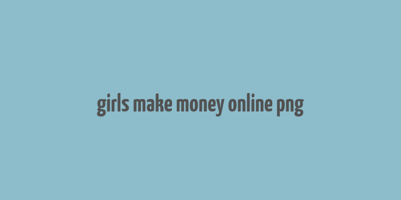 girls make money online png