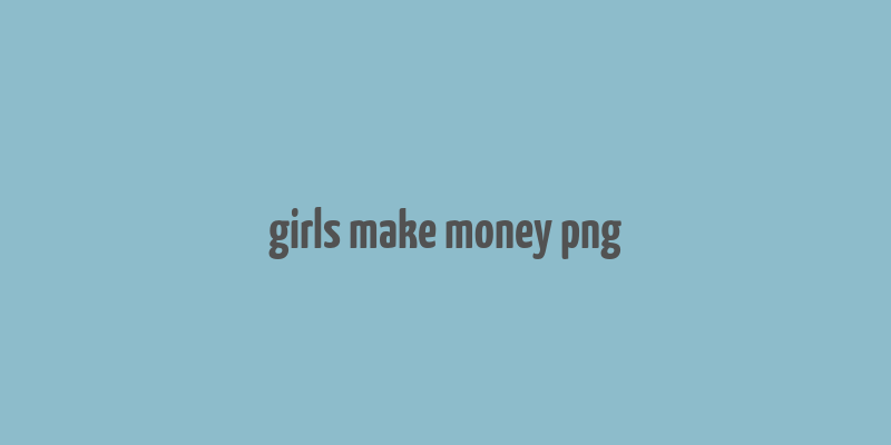 girls make money png