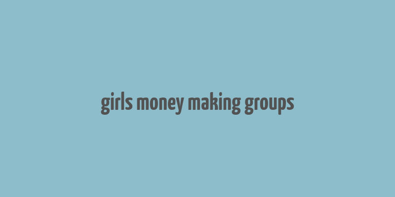 girls money making groups