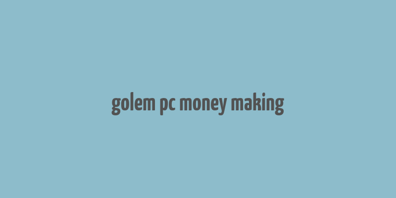 golem pc money making