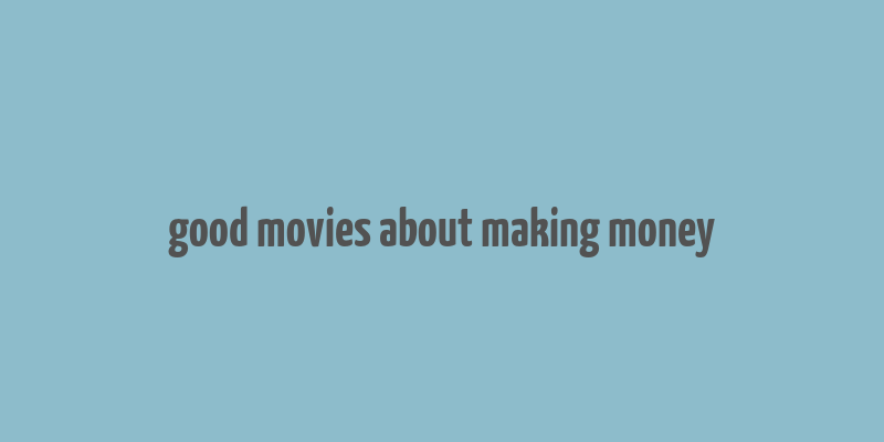 good movies about making money