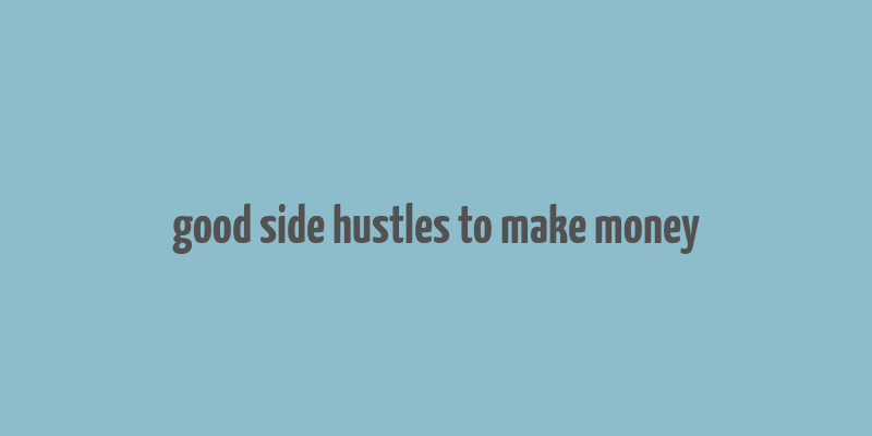 good side hustles to make money