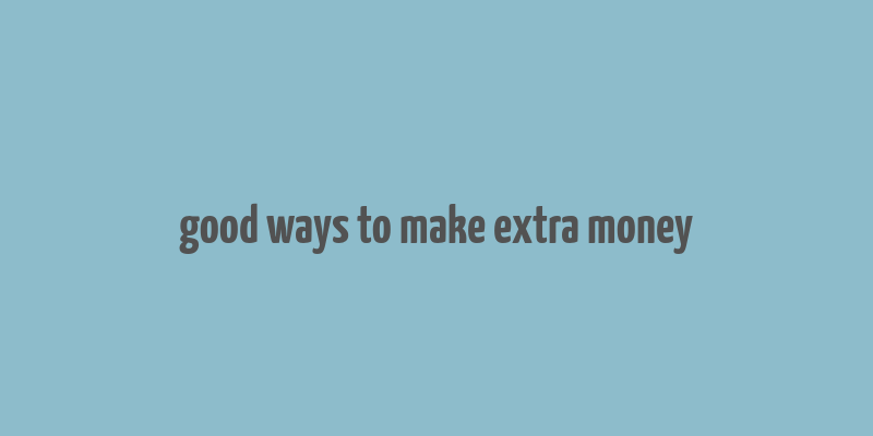 good ways to make extra money