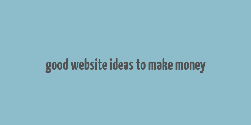 good website ideas to make money