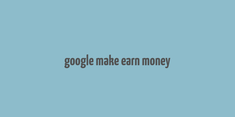 google make earn money